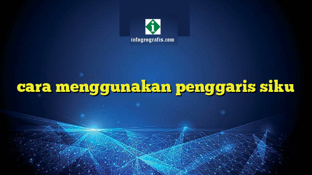 Cara Menggunakan Penggaris Siku Info Geografis