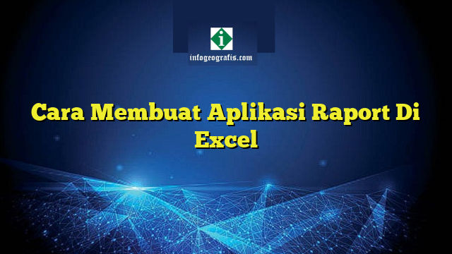 Cara Membuat Aplikasi Raport Di Excel Info Geografis