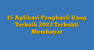 15 Aplikasi Penghasil Uang Terbaik 2023 Terbukti Membayar