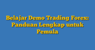 Belajar Demo Trading Forex: Panduan Lengkap untuk Pemula