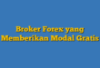 Broker Forex yang Memberikan Modal Gratis