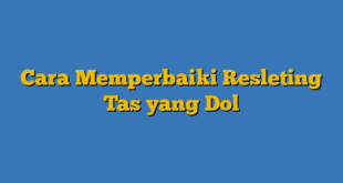 Cara Memperbaiki Resleting Tas yang Dol