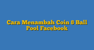 Cara Menambah Coin 8 Ball Pool Facebook