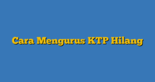 Cara Mengurus KTP Hilang