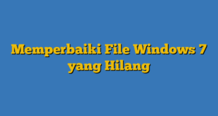Memperbaiki File Windows 7 yang Hilang