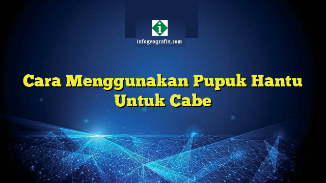 Cara Menggunakan Pupuk Hantu Untuk Cabe Info Geografis