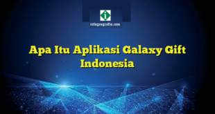 Apa Itu Aplikasi Galaxy Gift Indonesia