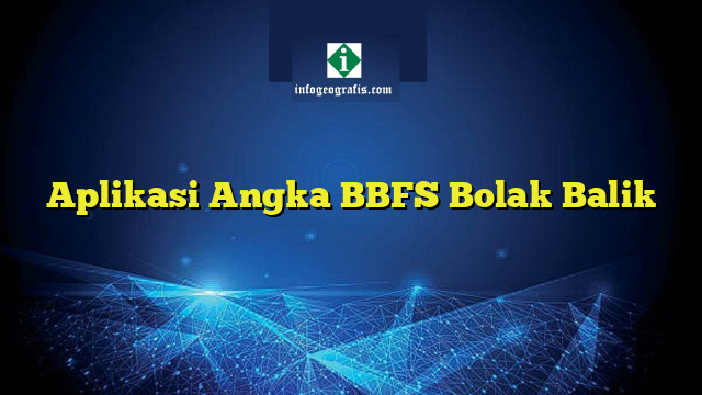 Aplikasi Angka BBFS Bolak Balik | Info Geografis