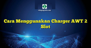 Cara Menggunakan Charger AWT 2 Slot