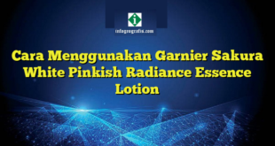 Cara Menggunakan Garnier Sakura White Pinkish Radiance Essence Lotion