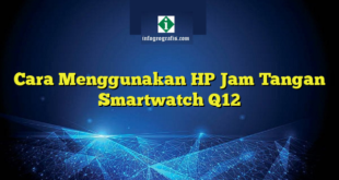 Cara Menggunakan HP Jam Tangan Smartwatch Q12