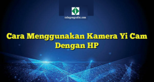 Cara Menggunakan Kamera Yi Cam Dengan HP