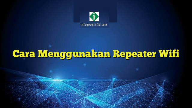 Cara Menggunakan Repeater Wifi 